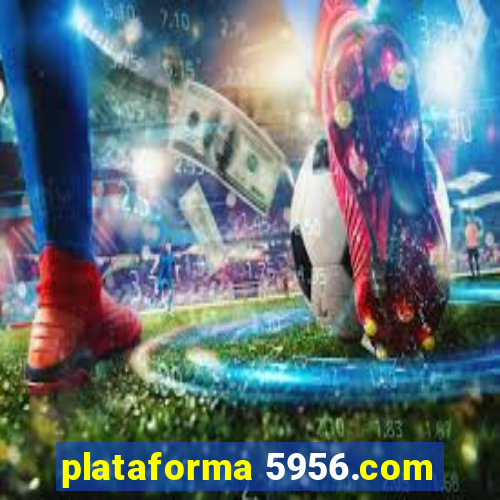 plataforma 5956.com